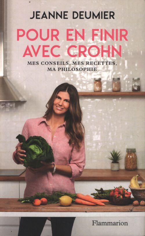 Pour en finir avec crohn : Mes conseils mes recettes ma Philosophie. Comprendre. Accepter. Agir. - Jeanne Deumier - Livre