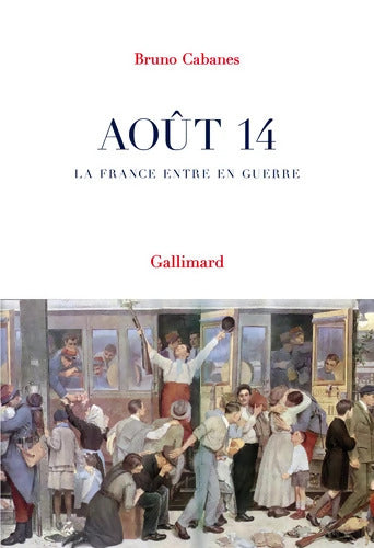 Août 14 : La France entre en guerre - Bruno Cabanes - Livre