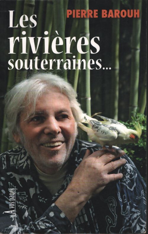 Les rivières souterraines... : Et l'effet pollen - Pierre Barouh - Livre