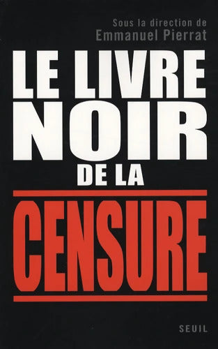 Le Livre noir de la censure : Sous la direction d'Emmanuel Pierrat - Florent Latrive - Livre