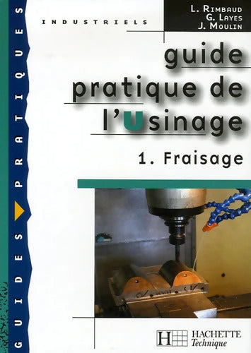 Guide pratique de l'usinage 1 Fraisage - Ed. 2006 - Gérard Layes - Livre