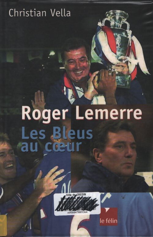 Roger lemerre : Les bleus au coeur - Christian Vella - Livre