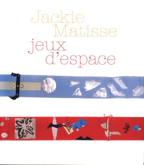 Jackie matisse : Jeux d'espace - Pierre Restany - Livre