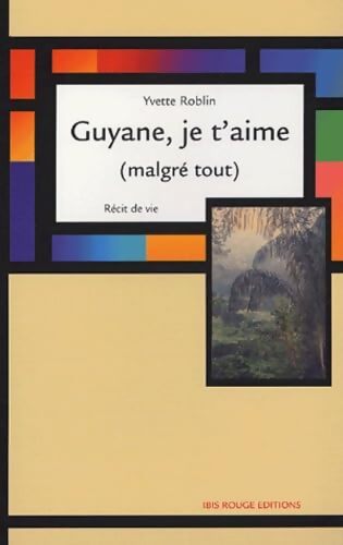 Guyane je t'aime - Yvette Roblin - Livre