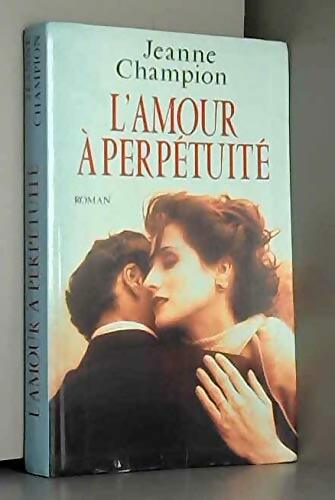 L'amour à perpétuité - Jeanne Champion - Livre