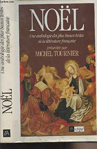 Noël : Une anthologie des plus beaux textes de la littérature française - Tournier Michel - Livre