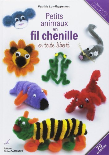 Petits animaux en fil chenille : En toute liberté - Patricia Loy-Rappeneau - Livre