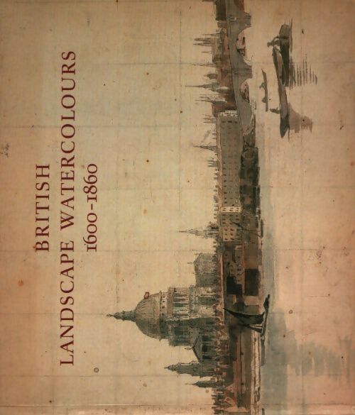 British landscape watercolours 1600-1860 - Lindsay Stainton - Livre