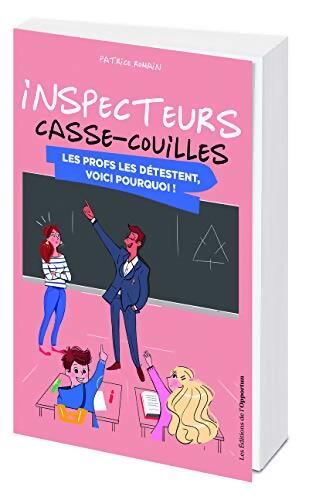 Inspecteurs casse-couilles - Les profs le détestent voici pourquoi ! - Patrice Romain - Livre