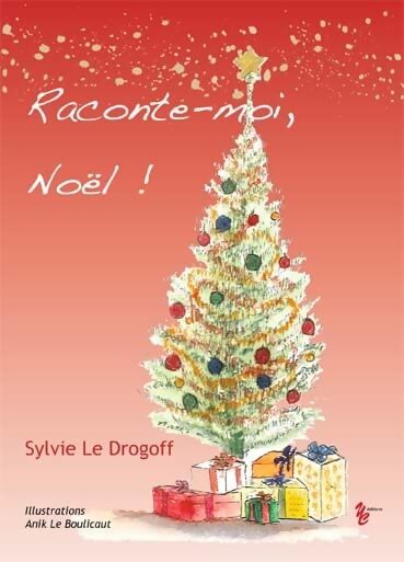 RACONTE-MOI NOËL - Auteur : Sylvie Le Drogoff - Illustratrice : Anick Le Boulicaut - Drogoff Sylvie Le - Livre