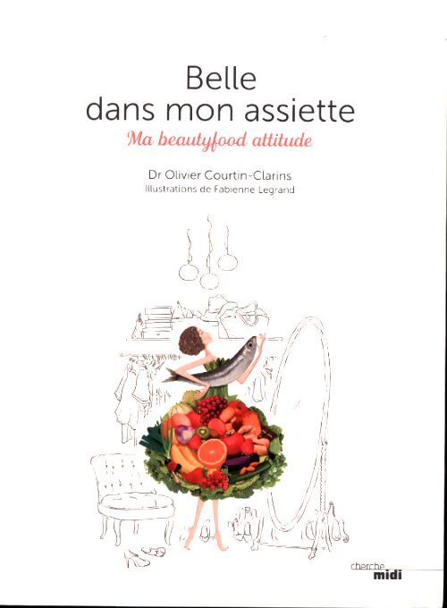 Belle dans mon assiette : My beautifood attitude - Olivier Courtin-Clarins - Livre
