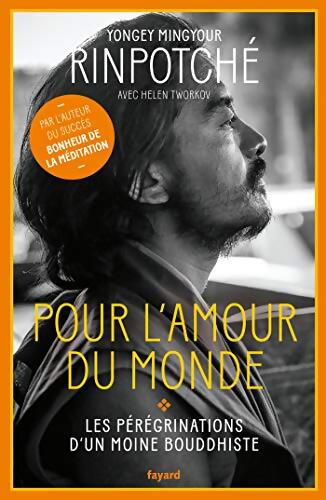 Pour l'amour du Monde : Les pérégrinations d'un moine bouddhiste - Yongey Mingyour Rinpotché - Livre