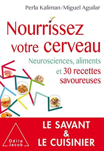 Nourrissez votre cerveau : Neurosciences aliments et recettes gourmandes - Perla Kaliman - Livre