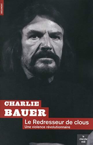 Le Redresseur de clous : Une violence révolutionnaire - Charlie Bauer - Livre