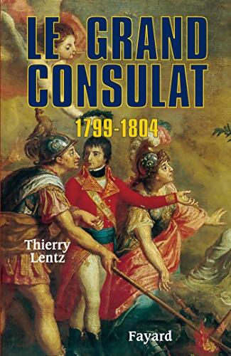 Le grand Consulat 1799 - 1804 - Thierry Lentz - Livre