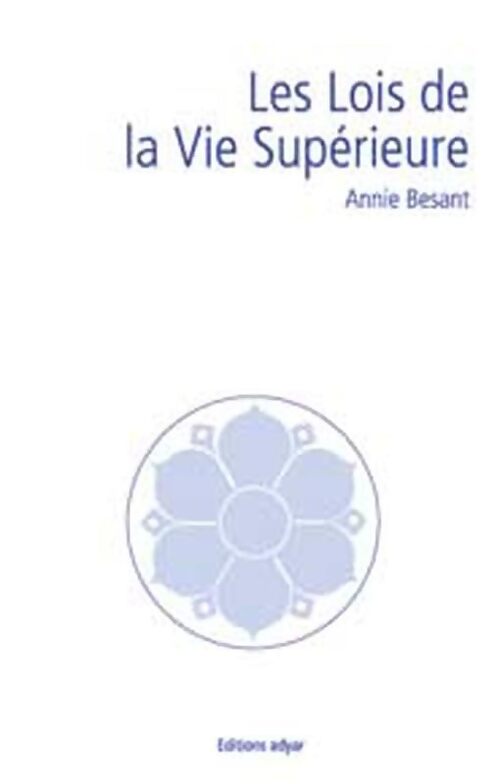 Les lois de la vie supérieure - Annie Besant - Livre