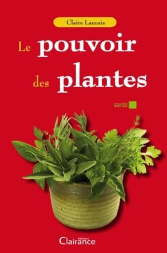 Le pouvoir des plantes - Claire Laurain - Livre
