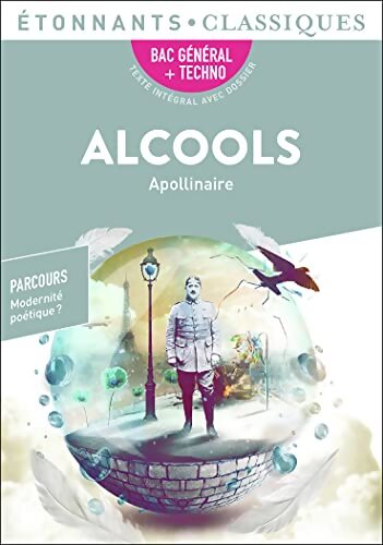 Alcools - PROGRAMME NOUVEAU BAC 2022 1ère - Parcours « Modernité poétique ? » - Guillaume Apollinaire - Livre