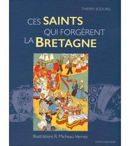 Ces saints qui forgèrent le Bretagne - Thierry Jigourel - Livre