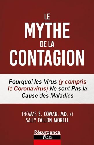 Le mythe de la contagion - Pourquoi les virus  ne sont pas la cause des maladies - Thomas S. Cowan - Livre