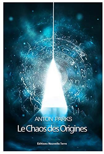 Chaos des Origines  : édition intégrale revue et augmentée - Anton Parks - Livre