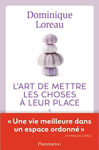 L'Art de mettre les choses à leur place : Une vie meilleure dans un espace ordonné - Dominique Loreau - Livre