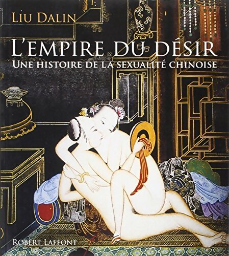 L'Empire du Désir une histoire de la sexualité chinoise - Dalin Liu - Livre