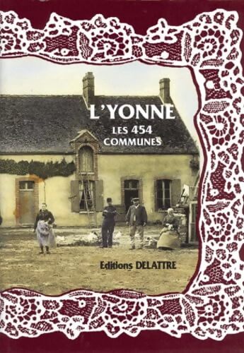 L'Yonne les 454 communes - Daniel Delattre - Livre