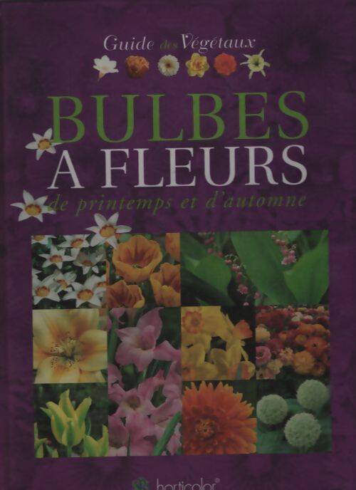 Le guide des bulbes à fleurs de printemps et d'automne - HORTICOLOR - Livre