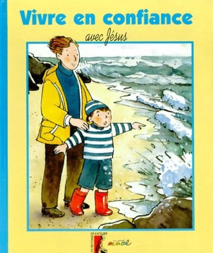 VIVRE EN CONFIANCE AVEC Jésus - EN CIEL ARC - Livre