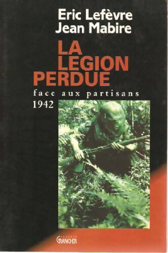 La Légion perdue face aux partisans 1942 - Eric Lefevre - Livre