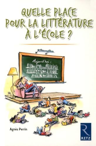 Quelle place pour la littérature à l'école ? - Agnès Perrin - Livre