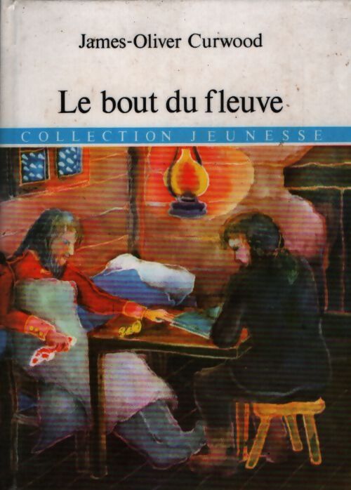 Le bout du fleuve - James Oliver Curwood - Livre