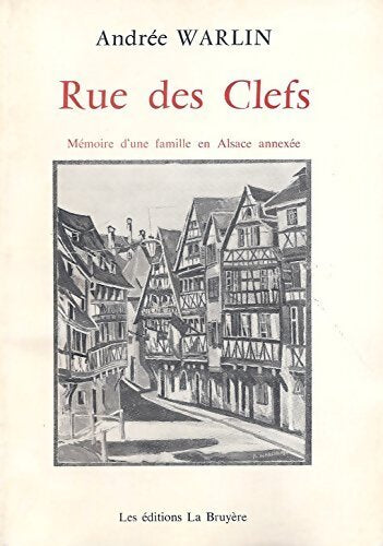Rue des clefs. Mémoire d'une famille en Alsace annexée. - Andree Warlin - Livre