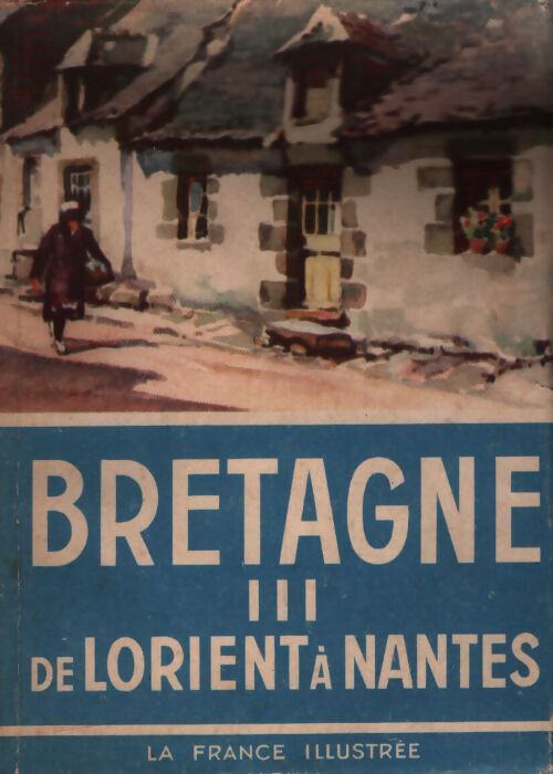 Bretagne Tome III : De Lorient à Nantes - Georges Monmarché - Livre
