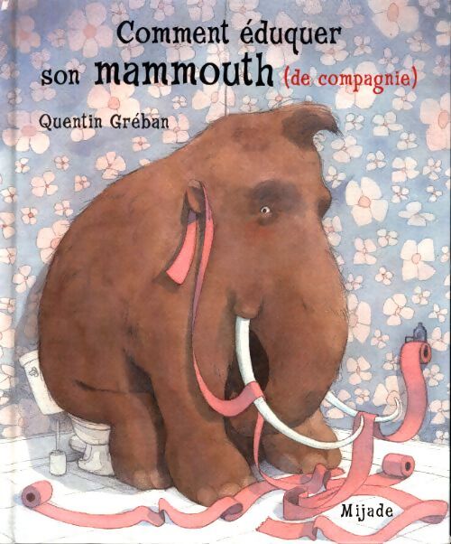 Comment eduquer mammouth compagnie - Quentin Gréban - Livre
