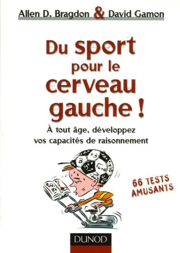 Du sport pour le cerveau gauche ! A tout âge développez vos capacités de raisonnement - Allen Bragdon - Livre
