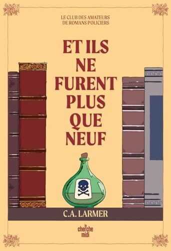 Le club des amateurs de romans policiers 4 : Et ils ne furent plus que neuf - C. A. Larmer - Livre