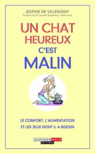 Un chat heureux c'est malin : Le confort l'alimentation et les jeux dont il a besoin - Sophie De Villenoisy - Livre