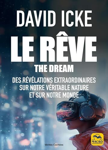Le Rêve - The Dream : L'extraordinaire révélevation de qui nous sommes et ou nous sommes - David Icke - Livre