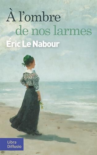 A l'ombre de nos larmes - Eric Le Nabour - Livre