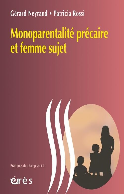 Monoparentalité précaire et femme sujet - Patricia Rossi - Livre