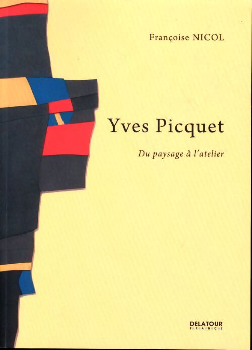 Yves picquet - du paysage à l'atelier - Françoise Nicol - Livre