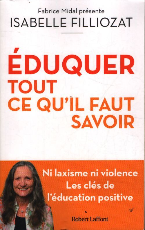 Éduquer : Tout ce qu'il faut savoir - ni laxisme ni violence les clés de l'éducation positive - Isabelle Filliozat - Livre