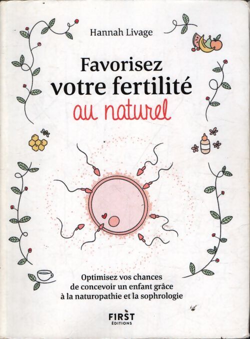 Favorisez votre fertilité au naturel - optimisez vos chances de concevoir un enfant avec la naturopathie et la sophrologie : Optimisez vos chances de ... Enfant avec la naturopathie et la sophrologie - Hannah Livage - Livre