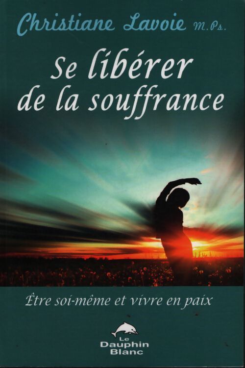 Se libérer de la souffrance - Christiane Lavoie - Livre