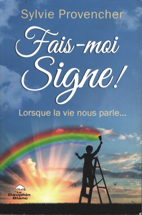 Fais-moi signe ! Lorsque la vie nous parle... - Sylvie Provencher - Livre