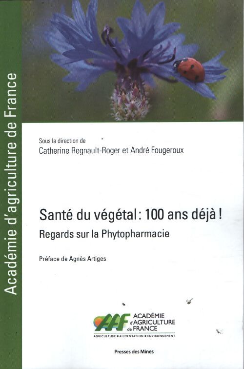 Santé du végétal : 100 ans déjà ! : Regards sur la phytopharmacie. Préface de agnès artiges - Catherine Regnault-Roger - Livre