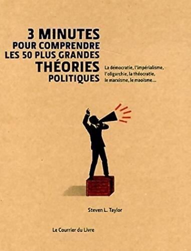 3 minutes pour comprendre les 50 plus grandes théories politiques - Steven L. Taylor - Livre