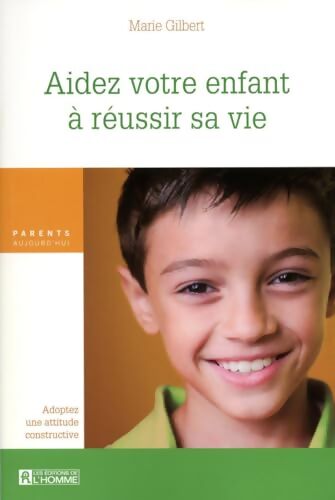 AIDEZ VOTRE ENFANT réussir VIE - Marie Gilbert - Livre